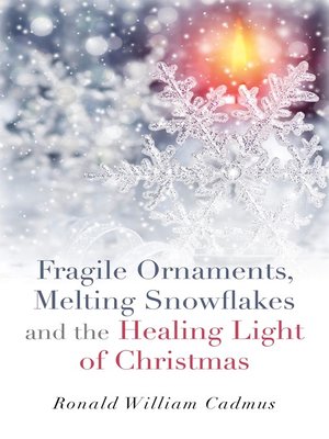 cover image of Fragile Ornaments, Melting Snowflakes and the Healing Light of Christmas